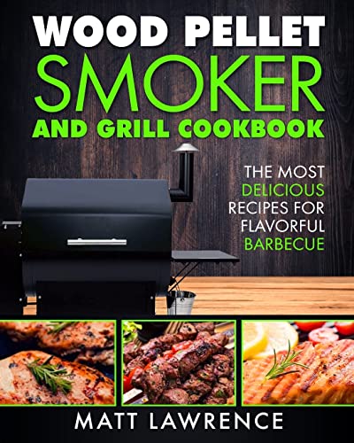 Stock image for Wood Pellet Smoker and Grill Cookbook: The Most Delicious Recipes for Flavorful Barbecue for sale by Save With Sam