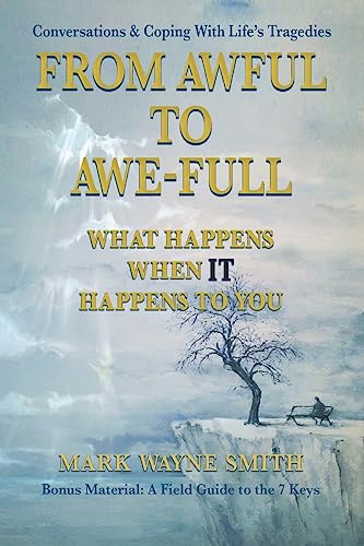 Stock image for From Awful to Awe-full: What Happens When IT Happens to You: Conversations & Coping With Life's Tragedies for sale by Jenson Books Inc