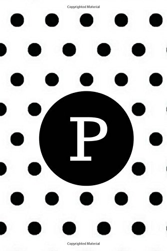 Stock image for P: Black Polka Dots / Monogram Initial 'P' Notebook: (6 x 9) Diary, Daily Planner 100 Lined Pages, Smooth Glossy Cover [Soft Cover ] for sale by booksXpress