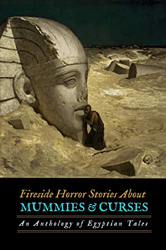 Beispielbild fr Fireside Horror Stories About Mummies and Curses: An Anthology of Egyptian Tales (Oldstyle Tales of Murder, Mystery, Horror, and Hauntings) zum Verkauf von California Books
