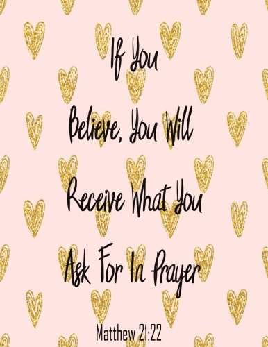 Stock image for If You Believem You Will Receive What You Ask For In Prayer: Journal Notebook Quote Journal Bible Verse ,Lined Notebookl (8.5" x 11") 120 pages: Volume 10 for sale by Revaluation Books