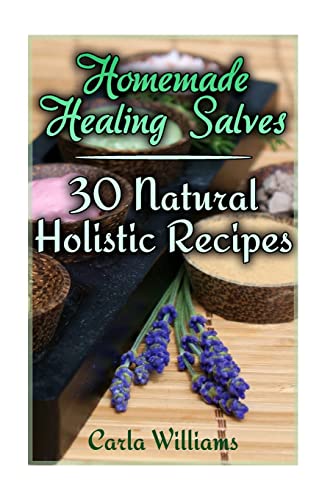 9781978355798: Homemade Healing Salves: 30 Natural Holistic Recipes: (Homemade Recipes, Homemade Remedies) (Naturopathy)