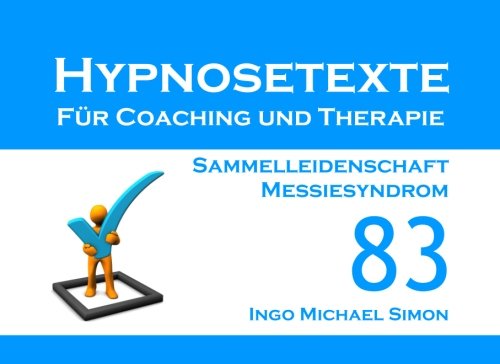 Beispielbild fr Hypnosetexte fr Coaching und Therapie. Band 83: Sammelleidenschaft, Messiesyndrom Simon, Ingo Michael zum Verkauf von online-buch-de