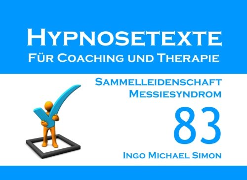 Imagen de archivo de Hypnosetexte fr Coaching und Therapie. Band 83: Sammelleidenschaft, Messiesyndrom Simon, Ingo Michael a la venta por online-buch-de