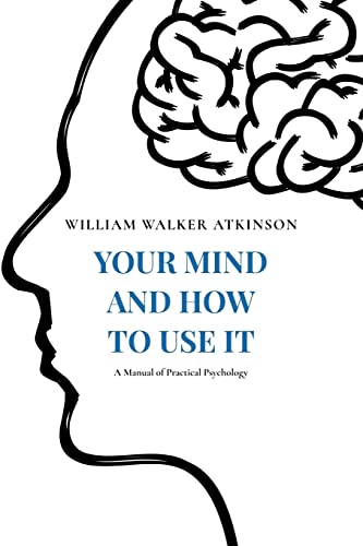 Imagen de archivo de Your Mind and How to Use It: A Manual of Practical Psychology [Soft Cover ] a la venta por booksXpress