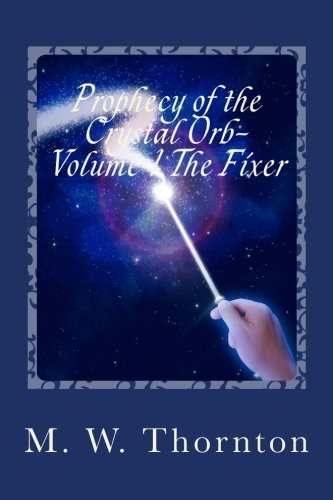 Imagen de archivo de Prophecy of the Crystal Orb-: Volume 1: The Fixer a la venta por THE SAINT BOOKSTORE