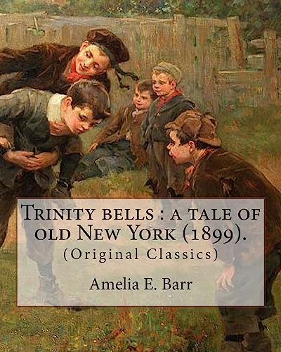 Stock image for Trinity bells : a tale of old New York (1899). By: Amelia E. Barr, Illustrated By: C. M. Relyea: Charles Mark Relyea (April 23, 1863 1932) was an . in the late 19th and early 20th centuries. [Soft Cover ] for sale by booksXpress