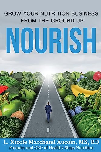 Imagen de archivo de Nourish: Grow Your Nutrition Business From The Ground Up a la venta por ThriftBooks-Atlanta