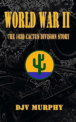

World War II: The 103d Cactus Division Story