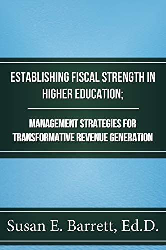 Stock image for Establishing Fiscal Strength in Higher Education; Management Strategies for Transformative Revenue Generation for sale by THE SAINT BOOKSTORE