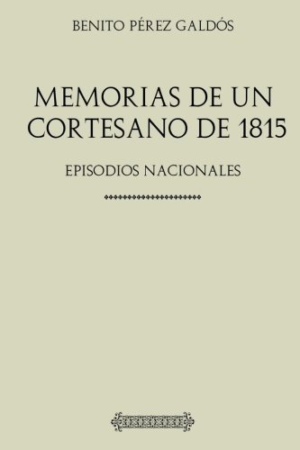 Imagen de archivo de Coleccin Galds. Memorias de un cortesano de 1815: Episodios Nacionales a la venta por Revaluation Books