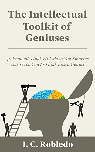 Stock image for The Intellectual Toolkit of Geniuses: 40 Principles that Will Make You Smarter and Teach You to Think Like a Genius (Master Your Mind, Revolutionize Your Life Series) for sale by BooksRun