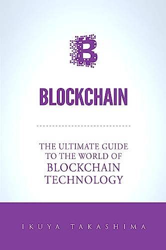 Imagen de archivo de Blockchain: The Ultimate Guide To The World Of Blockchain Technology, Bitcoin, Ethereum, Cryptocurrency, Smart Contracts a la venta por ThriftBooks-Atlanta