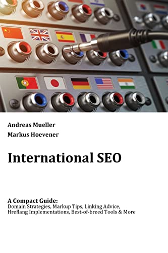 Stock image for International SEO: A Compact Guide: Domain Strategies, Markup Tips, Linking Advice, Hreflang Implementations, Best-of-breed Tools & More for sale by HPB Inc.