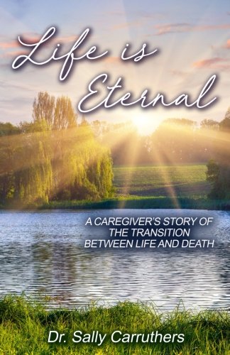 Beispielbild fr Life is Eternal: A Caregiver's Story of the Transition Between Life and Death zum Verkauf von ThriftBooks-Atlanta