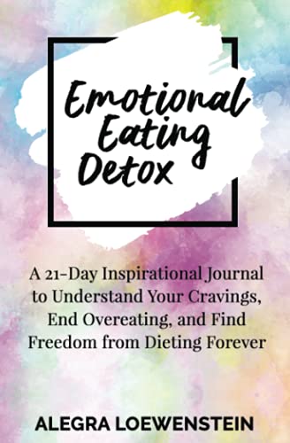 Imagen de archivo de Emotional Eating Detox: A 21-Day Inspirational Journal to Understand Your Cravings, End Overeating, and Find Freedom From Dieting Forever a la venta por SecondSale