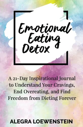 Stock image for Emotional Eating Detox: A 21-Day Inspirational Journal to Understand Your Cravings, End Overeating, and Find Freedom From Dieting Forever for sale by SecondSale