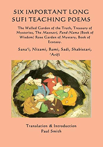 Imagen de archivo de Six Important Long Sufi Teaching Poems: The Walled Garden of the Truth, Treasury of Mysteries, The Masnavi, Pand-Nama (Book of Wisdom) Rose Garden of a la venta por GreatBookPrices