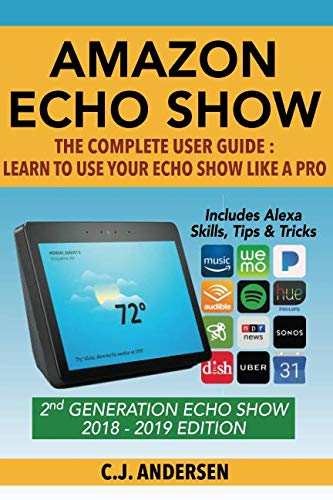 Imagen de archivo de Amazon Echo Show - the Complete User Guide : Learn to Use Your Echo Show Like a Pro a la venta por Better World Books