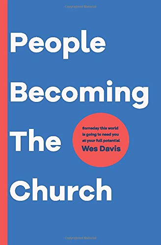 Stock image for People Becoming the Church : Someday This World Is Going to Need You at Your Full Potential for sale by Better World Books: West