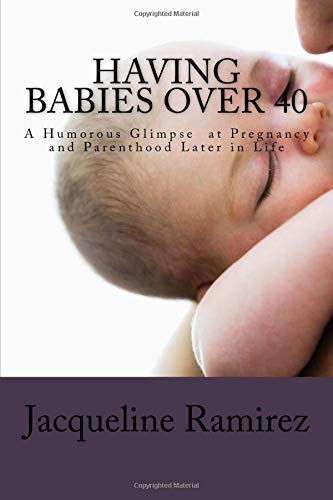 Beispielbild fr Having Babies Over 40: A Humorous Glimpse at Pregnancy and Parenthood Later in Life zum Verkauf von AwesomeBooks