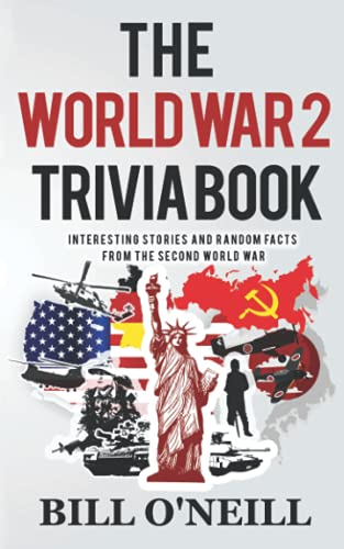 Stock image for The World War 2 Trivia Book: Interesting Stories and Random Facts from the Second World War (Trivia War Books) for sale by Greenway