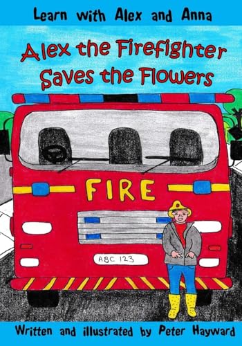 9781978465992: Alex the Firefighter Saves the Flowers: Volume 4 (Learn with Alex and Anna)