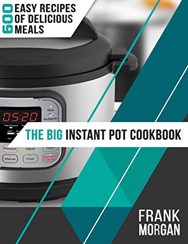 9781978479203: The Big Instant Pot Cookbook: 600 Easy Recipes of Delicious Meals