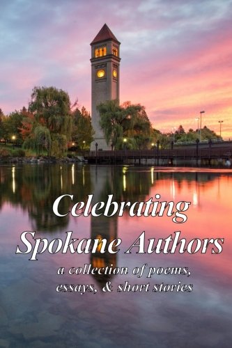 Stock image for Celebrating Spokane Authors: a collection of poetry, essays, and short stories for sale by Lucky's Textbooks