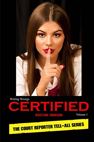 Beispielbild fr Writing Wrongs, CERTIFIED, Volume 1: The Court Reporter Tell-All Series zum Verkauf von Books From California