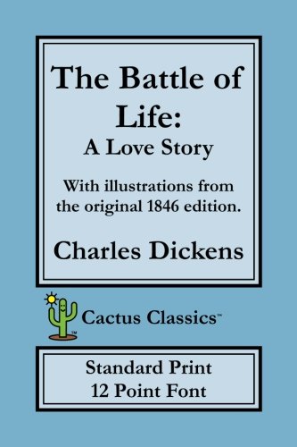 Imagen de archivo de The Battle of Life (Cactus Classics Standard Print): A Love Story, 12 Point Font a la venta por Revaluation Books