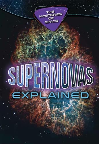 Imagen de archivo de Supernovas Explained (Mysteries of Space) a la venta por Reuseabook
