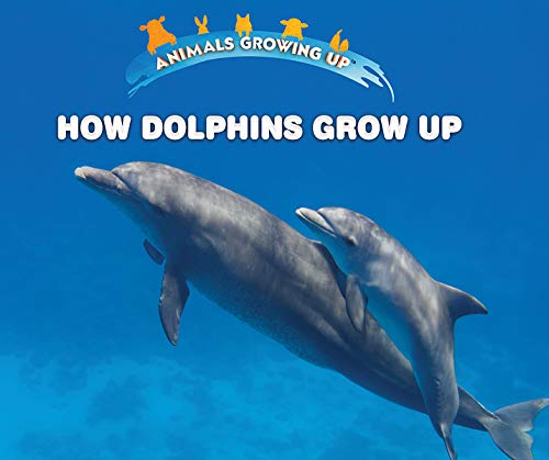Imagen de archivo de How Dolphins Grow Up (Animals Growing Up) a la venta por Books From California