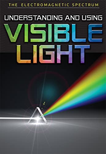 Imagen de archivo de Understanding and Using Visible Light (Electromagnetic Spectrum) a la venta por PlumCircle