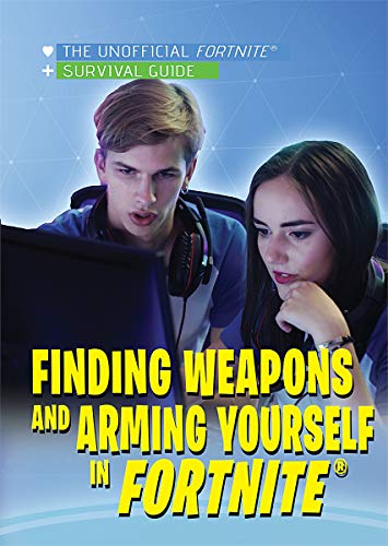 Stock image for Finding Weapons and Arming Yourself in Fortnite (The Unofficial Fortnite Survival Guide) for sale by Bookmonger.Ltd