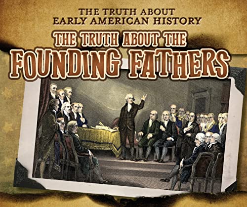 Imagen de archivo de The Truth About the Founding Fathers (Truth About Early American History) a la venta por BookOutlet