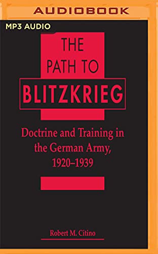 Imagen de archivo de The Path to Blitzkrieg: Doctrine and Training in the German Army, 1920 - 1939 [No Binding ] a la venta por booksXpress