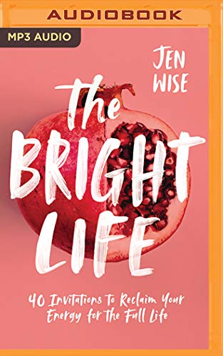 Beispielbild fr The Bright Life: 40 Invitations to Reclaim Your Energy for the Full Life zum Verkauf von Buchpark
