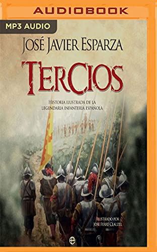Imagen de archivo de Tercios: Historia Ilustrada De La Legendaria Infantera Espaola a la venta por Revaluation Books