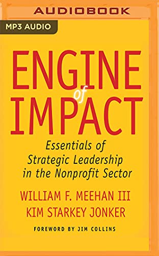Imagen de archivo de Engine of Impact: Essentials of Strategic Leadership in the Nonprofit Sector a la venta por Revaluation Books