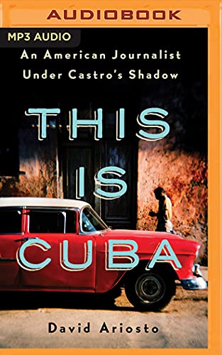 9781978647114: This Is Cuba: An American Journalist Under Castro's Shadow