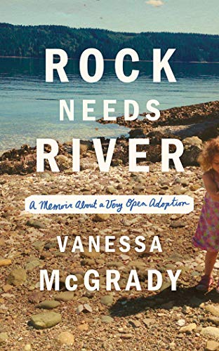 Beispielbild fr Rock Needs River: A Memoir about a Very Open Adoption zum Verkauf von Buchpark