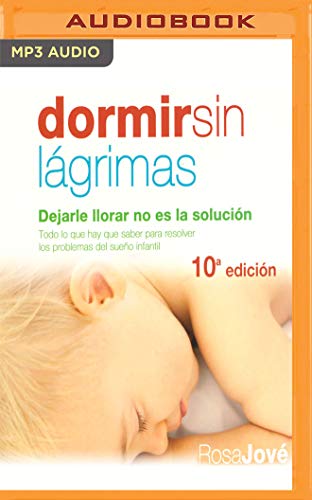 Stock image for Dormir sin lgrimas/ Sleep Without Tears: Dejarle Llorar No Es La Solucin/ Letting Him Cry Is Not the Solution for sale by Revaluation Books