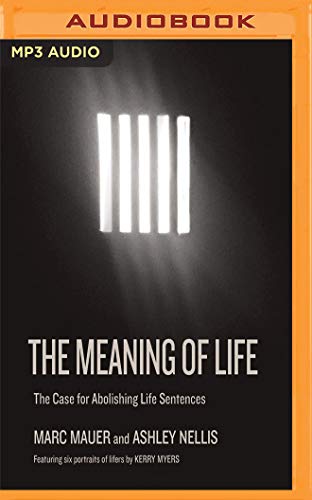 Imagen de archivo de The Meaning of Life: The Case for Abolishing Life Sentences a la venta por Revaluation Books