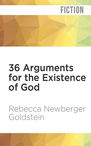 36 Arguments for the Existence of God - Goldstein Rebecca, Newberger, Steven Pinker Oliver Wyman u. a.