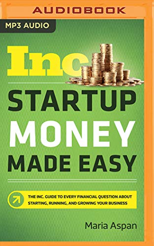 Stock image for Startup Money Made Easy: The Inc. Guide to Every Financial Question About Starting, Running, and Growing Your Business for sale by Revaluation Books