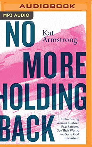 Stock image for No More Holding Back: Emboldening Women to Move Past Barriers, See Their Worth, and Serve God Everywhere for sale by Revaluation Books