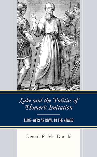 9781978701380: Luke and the Politics of Homeric Imitation: Luke-Acts as Rival to the Aeneid