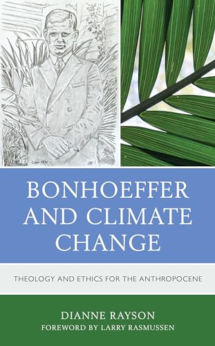 Beispielbild fr Bonhoeffer and Climate Change: Theology and Ethics for the Anthropocene zum Verkauf von Blackwell's