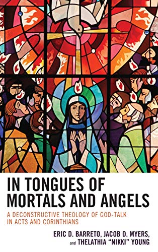 Stock image for In Tongues of Mortals and Angels: A Deconstructive Theology of God-Talk in Acts and Corinthians for sale by SecondSale